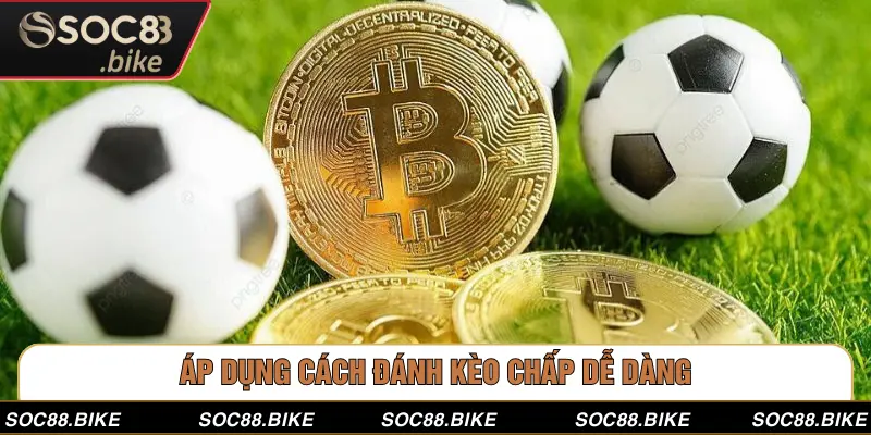 Cách Đánh Kèo Chấp - Bật Mí Bí Kíp Thắng Lớn Từ SOC88 Áp dụng cách đánh kèo chấp dễ dàng