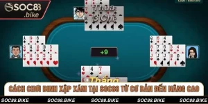 Cách Chơi Binh Xập Xám Tại SOC88 Từ Cơ Bản Đến Nâng Cao