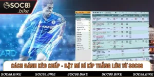 Cách Đánh Kèo Chấp - Bật Mí Bí Kíp Thắng Lớn Từ SOC88