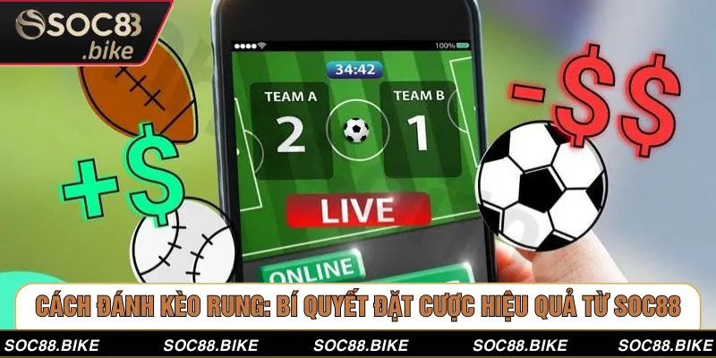 Cách Đánh Kèo Rung: Bí Quyết Đặt Cược Hiệu Quả Từ SOC88 Cách Đánh Kèo Rung: Bí Quyết Đặt Cược Hiệu Quả Từ SOC88