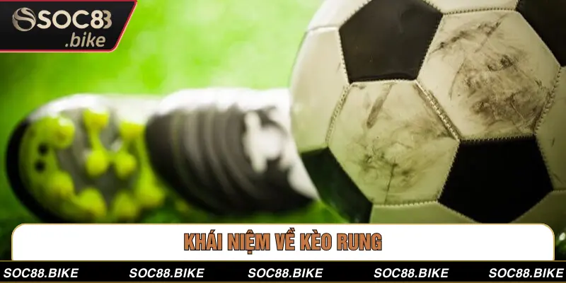 Cách Đánh Kèo Rung: Bí Quyết Đặt Cược Hiệu Quả Từ SOC88 Khái niệm về kèo rung