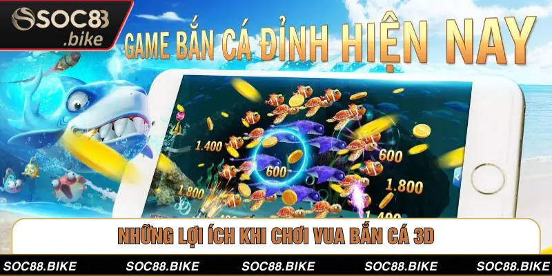 Những lợi ích khi chơi vua bắn cá 3D