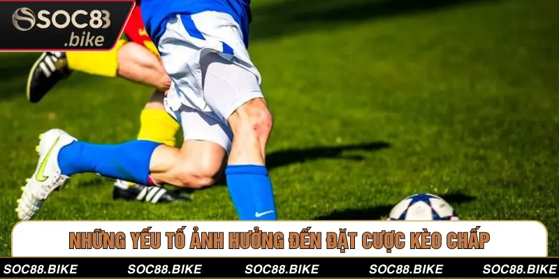 Kèo Chấp 2 Trái: Cách Chơi Và Mẹo Cá Cược Thắng Lớn Những yếu tố ảnh hưởng đến đặt cược kèo chấp