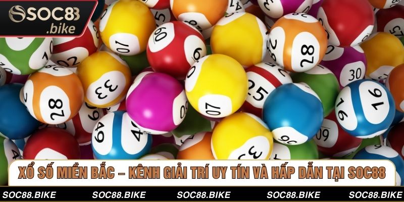 Xổ Số Miền Bắc – Kênh Giải Trí Uy Tín Và Hấp Dẫn Tại SOC88 Xổ Số Miền Bắc – Kênh Giải Trí Uy Tín Và Hấp Dẫn Tại SOC88